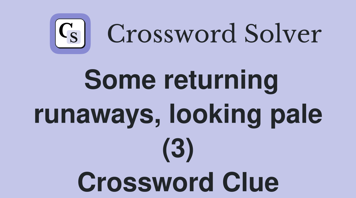 Some returning runaways, looking pale (3) Crossword Clue