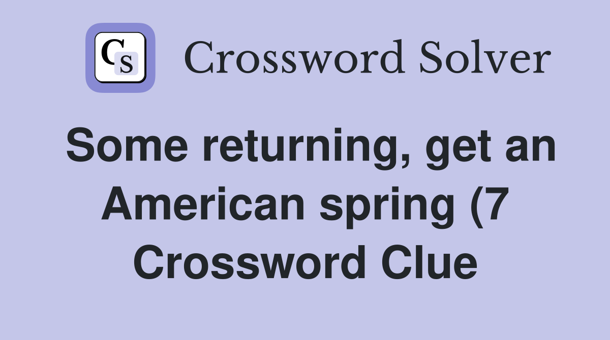 Some returning get an American spring (7) Crossword Clue Answers Some returning get an American spring (7) Crossword Clue Answers