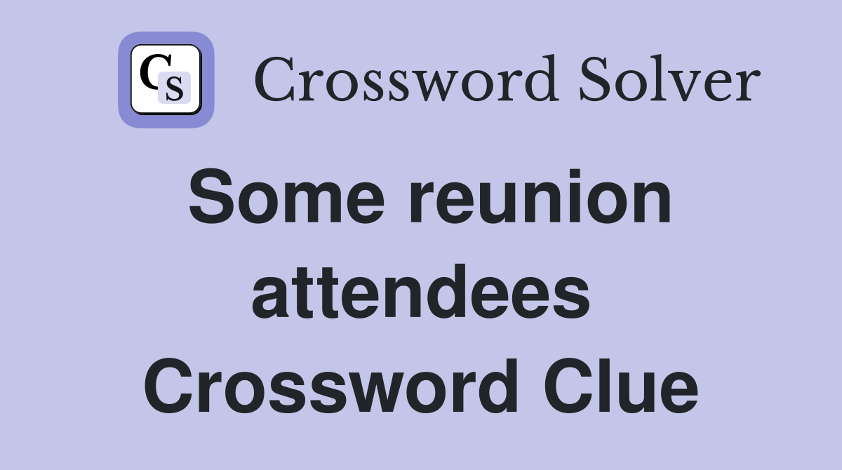 Some reunion attendees Crossword Clue