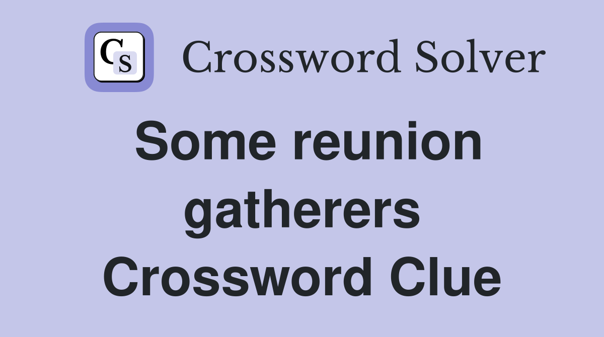 Some reunion gatherers Crossword Clue