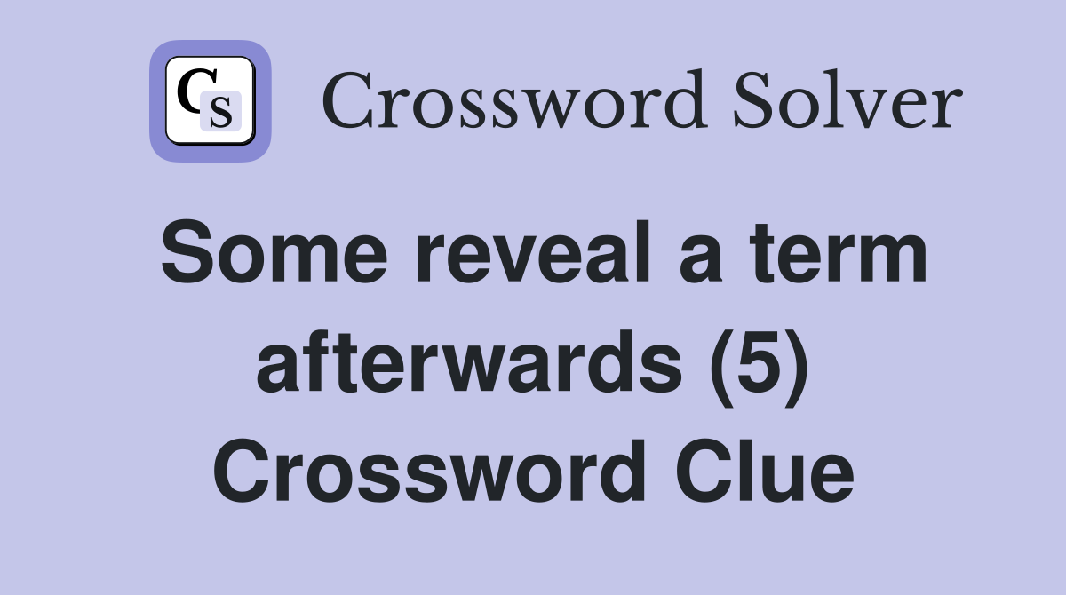 Some reveal a term afterwards (5) Crossword Clue