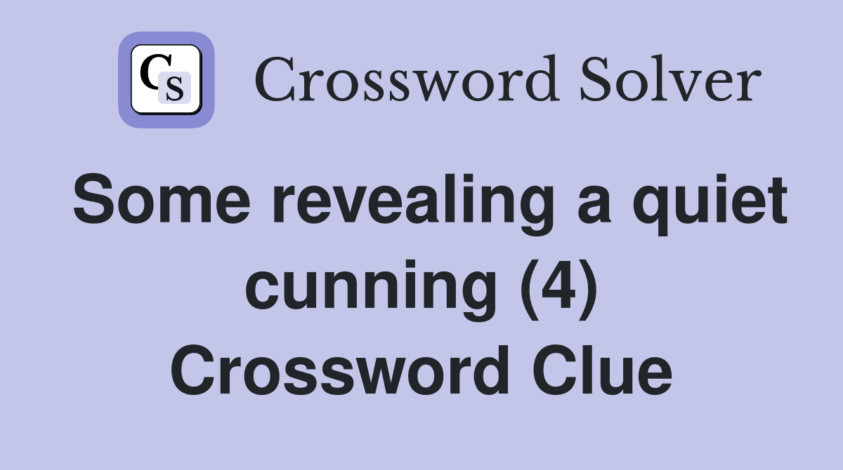 Some revealing a quiet cunning (4) Crossword Clue