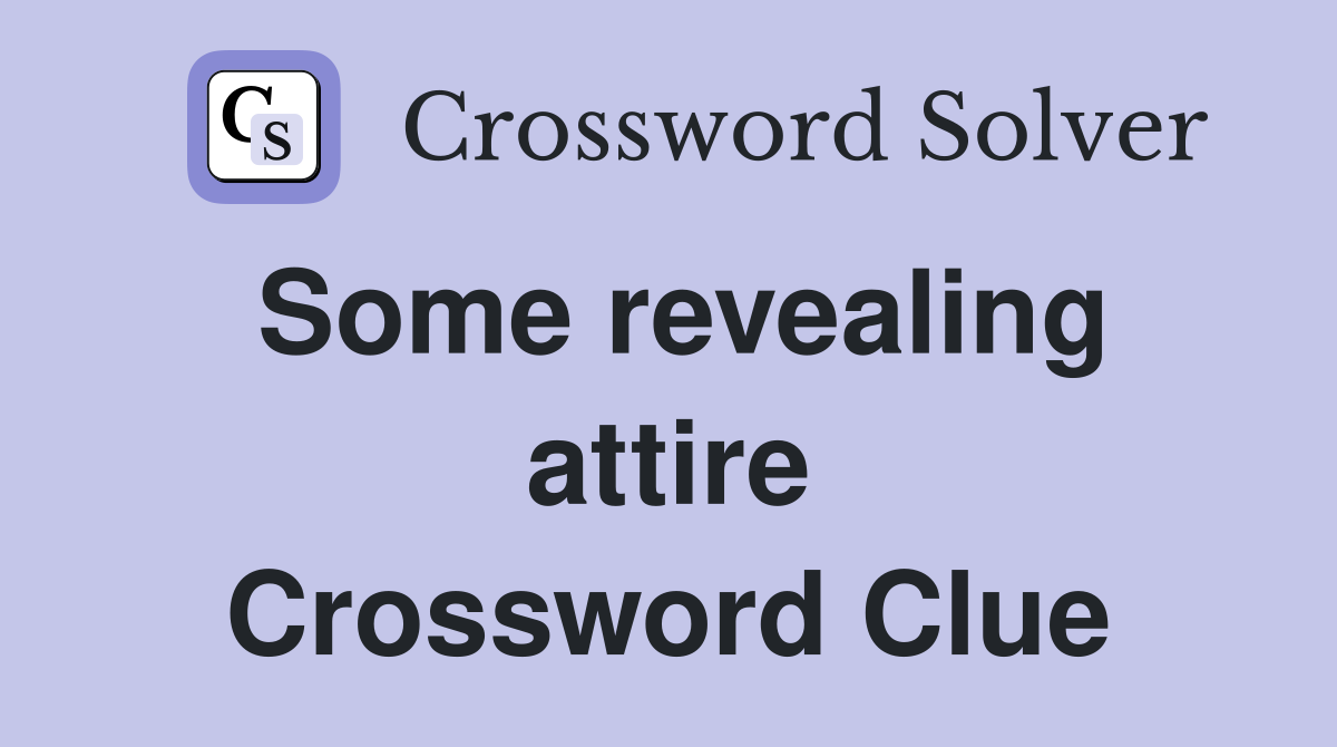 Some revealing attire Crossword Clue