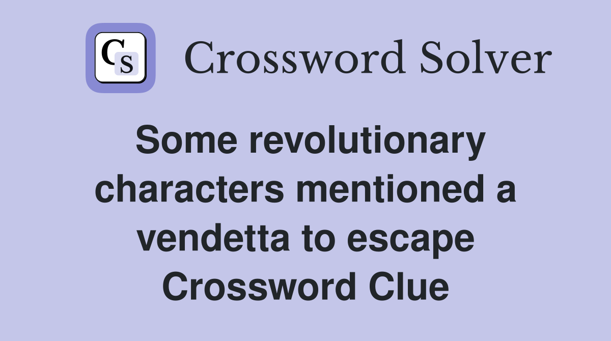 Some revolutionary characters mentioned a vendetta to escape Crossword Clue