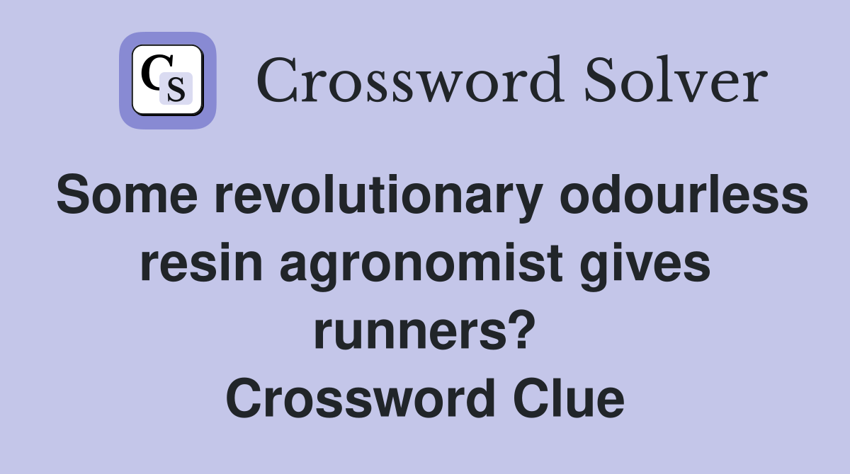 Some revolutionary odourless resin agronomist gives runners? Crossword Clue