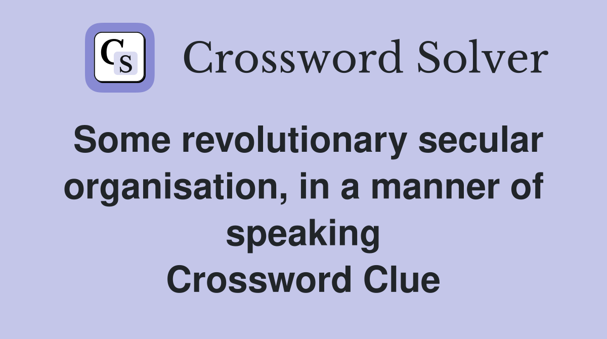 Some revolutionary secular organisation, in a manner of speaking Crossword Clue