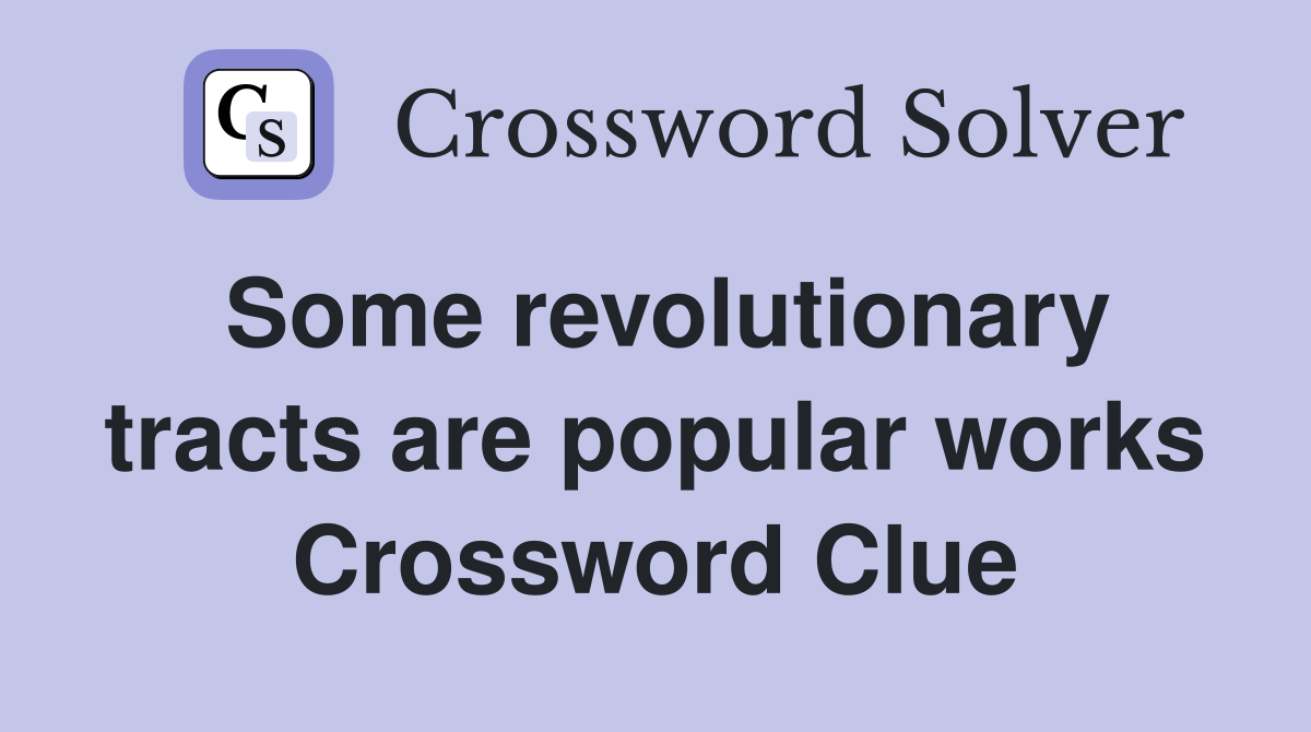 Some revolutionary tracts are popular works Crossword Clue