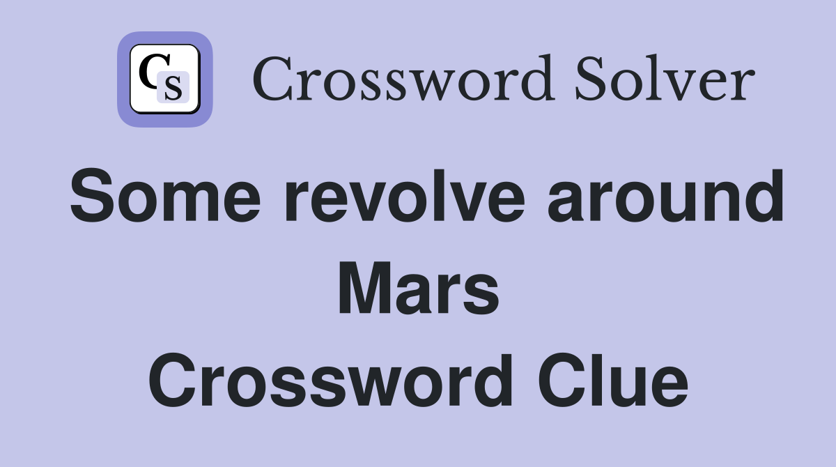 Some revolve around Mars Crossword Clue