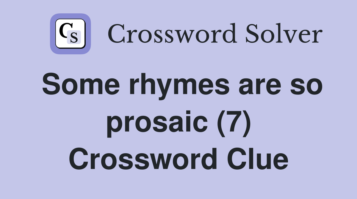 Some rhymes are so prosaic (7) Crossword Clue