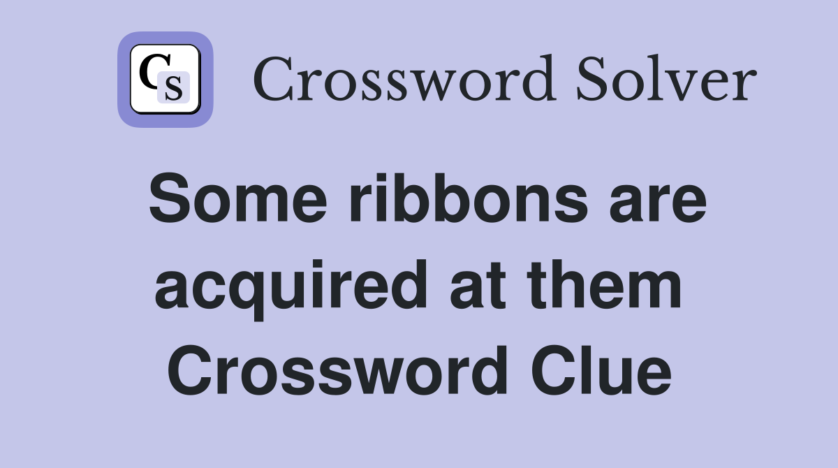 Some ribbons are acquired at them Crossword Clue