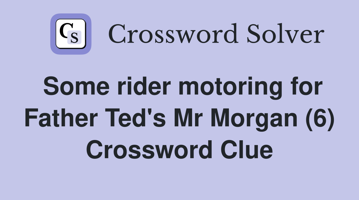 Some rider motoring for Father Ted's Mr Morgan (6) Crossword Clue