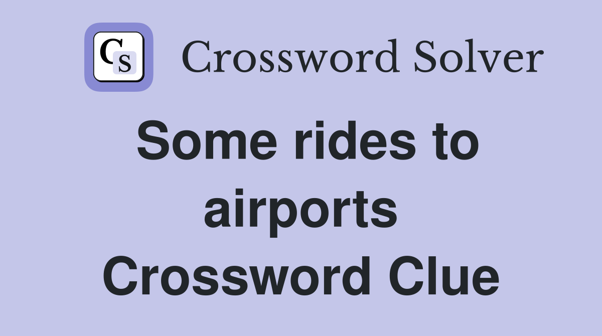 Some rides to airports Crossword Clue
