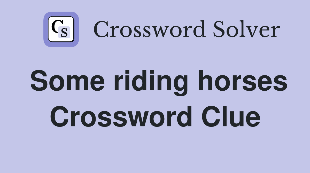 Some riding horses Crossword Clue