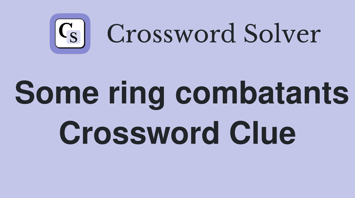 Some ring combatants Crossword Clue