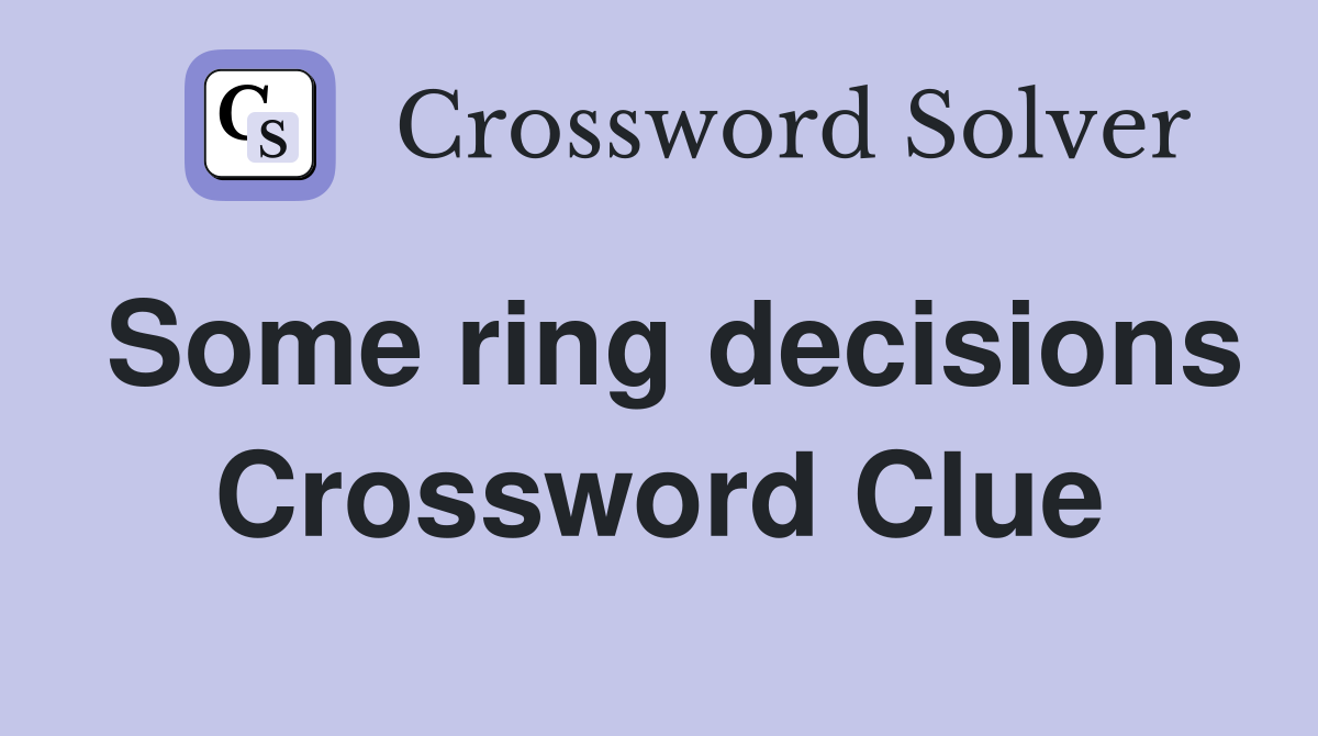 Some ring decisions Crossword Clue