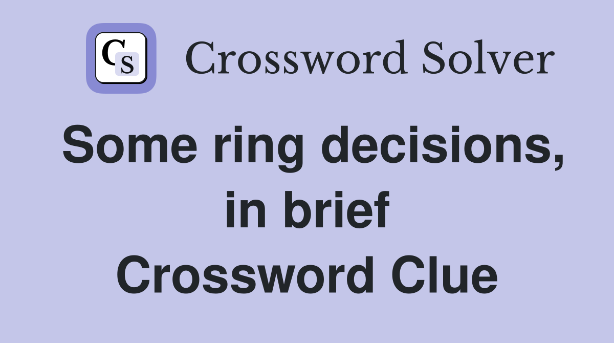 Some ring decisions, in brief Crossword Clue