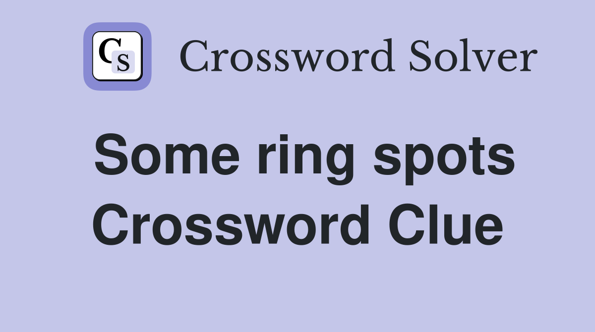 Some ring spots Crossword Clue