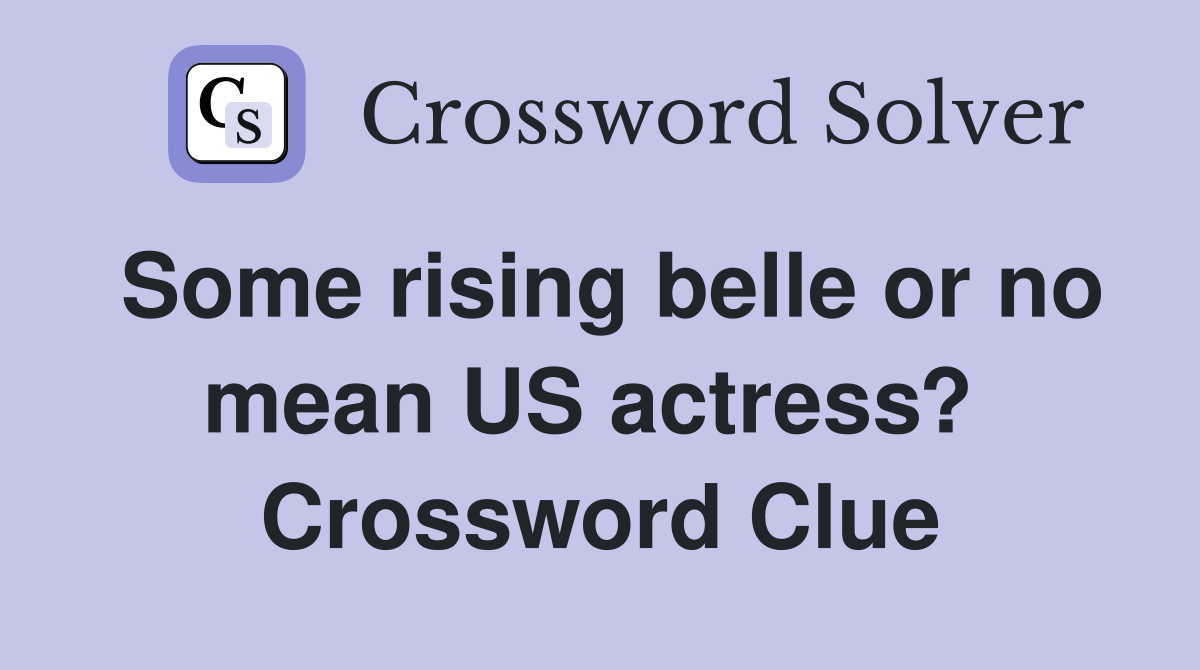 Some rising belle or no mean US actress?  Crossword Clue