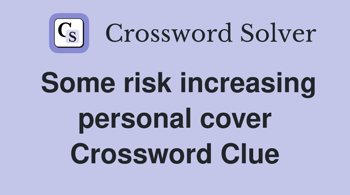 Some risk increasing personal cover Crossword Clue