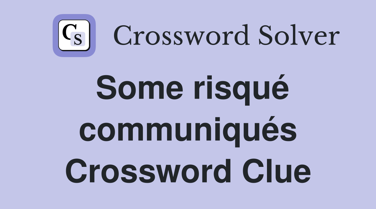 Some risqué communiqués Crossword Clue