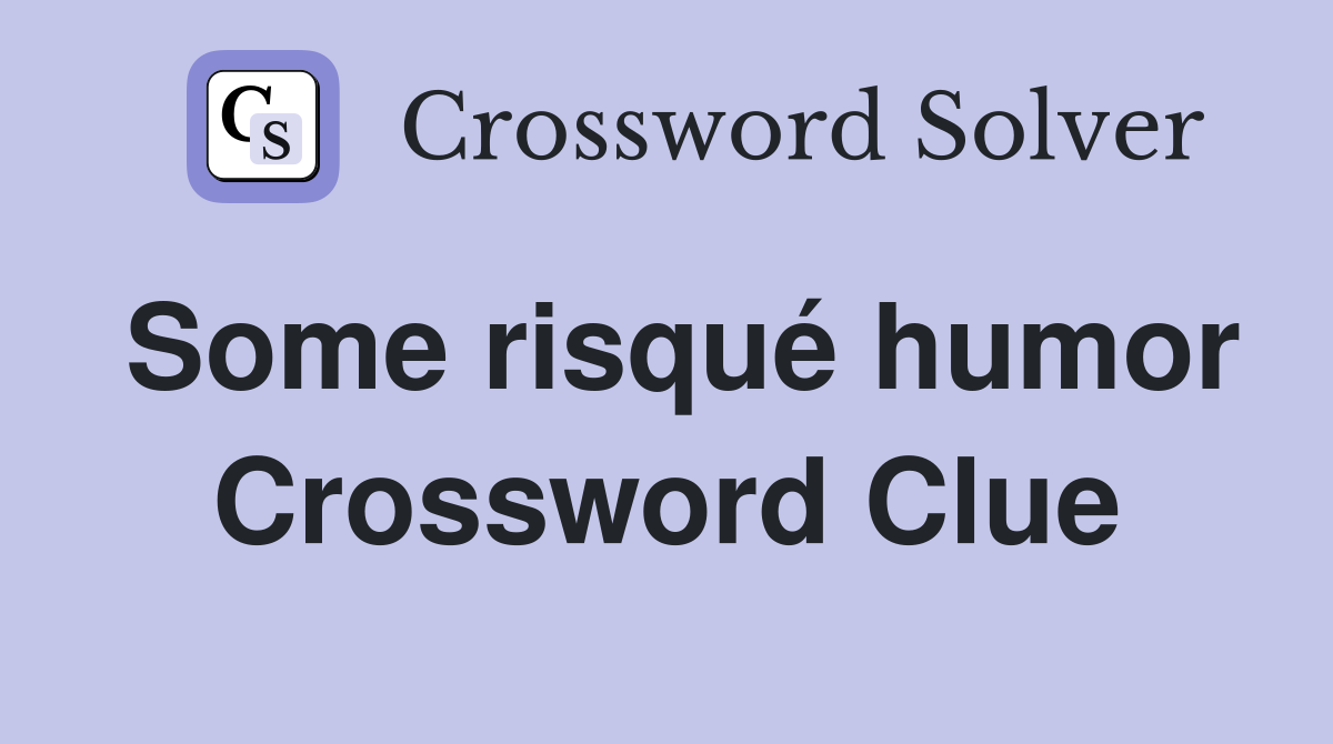 Some risqué humor Crossword Clue