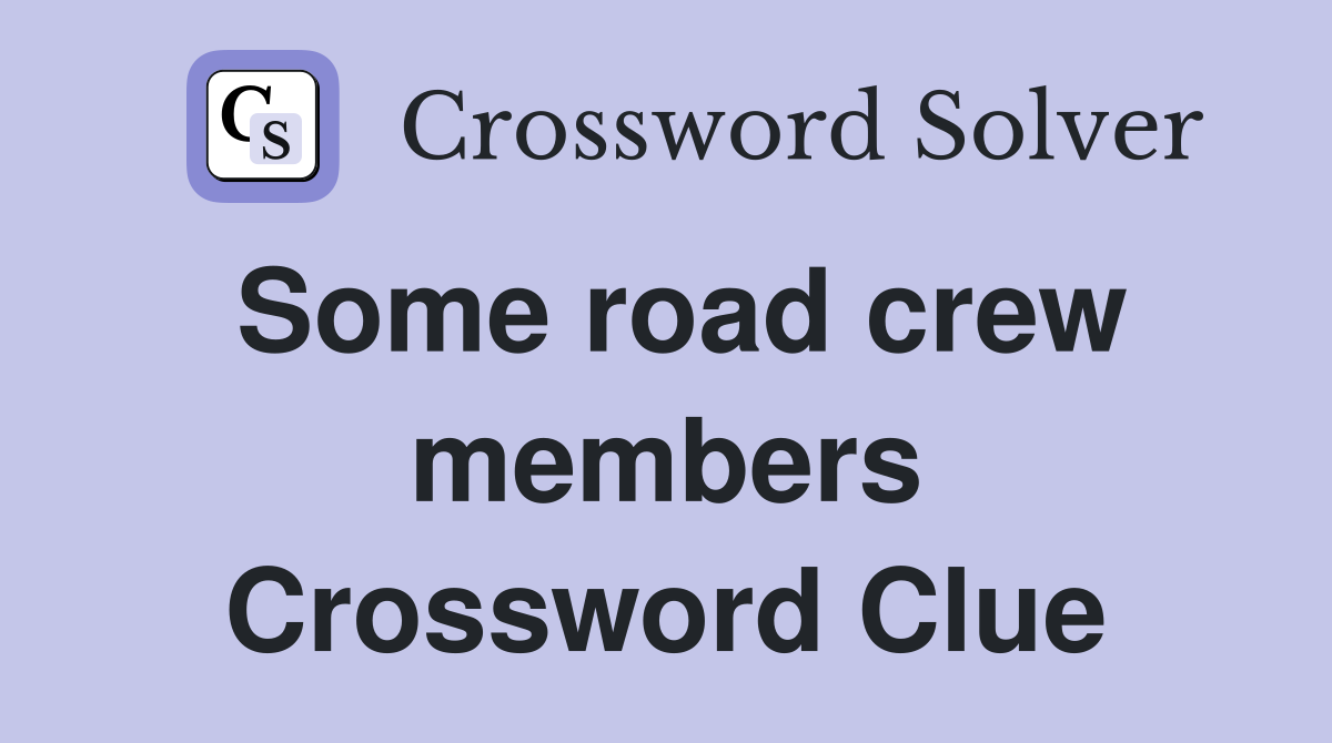 Some road crew members Crossword Clue