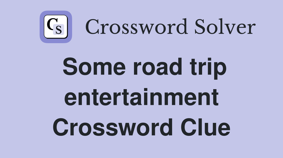 Some road trip entertainment Crossword Clue