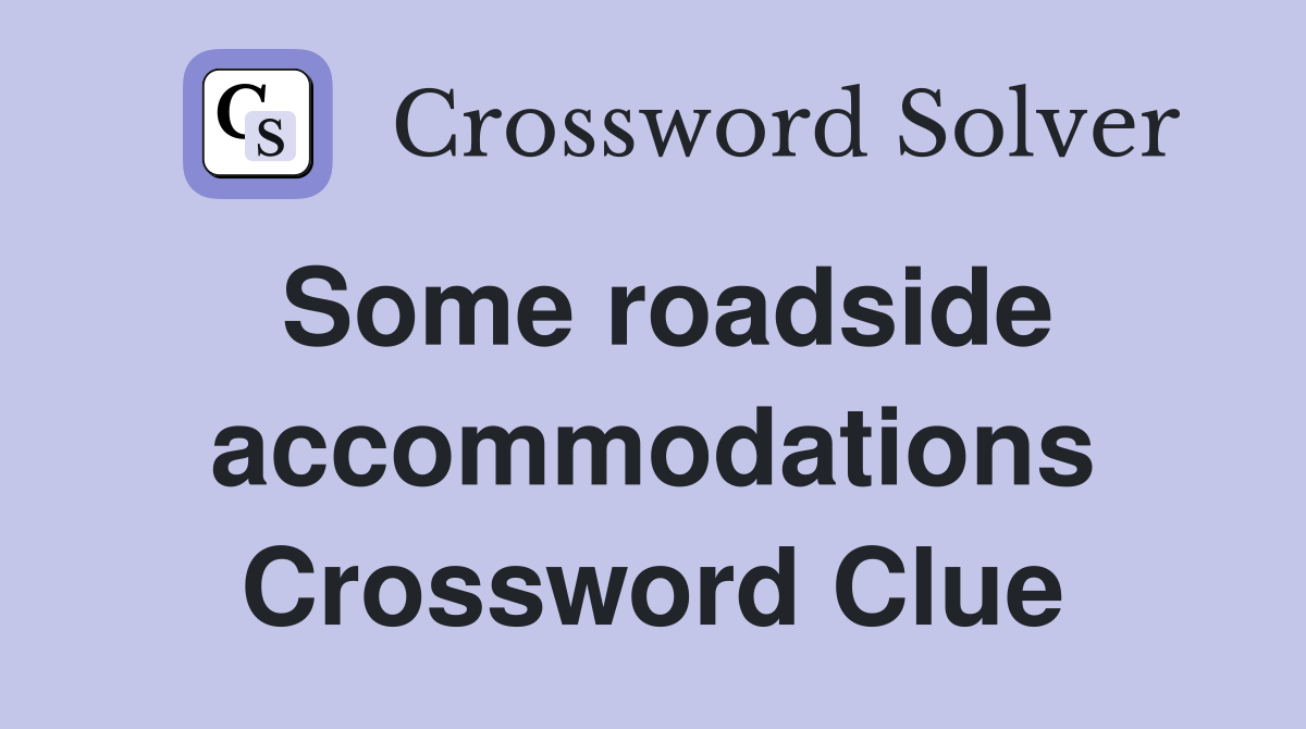 Some roadside accommodations Crossword Clue