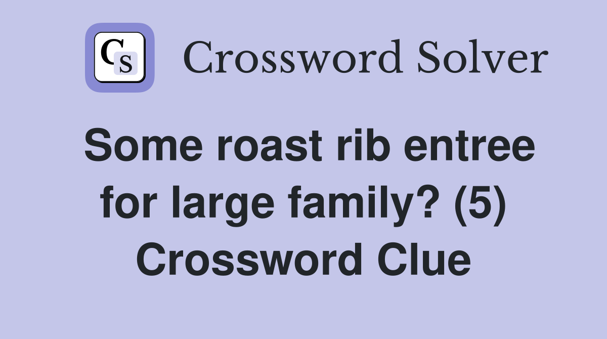Some roast rib entree for large family? (5) Crossword Clue