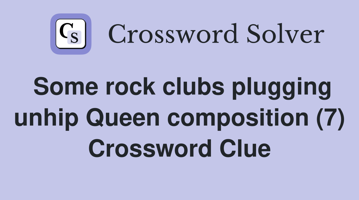 Some rock clubs plugging unhip Queen composition (7) Crossword Clue