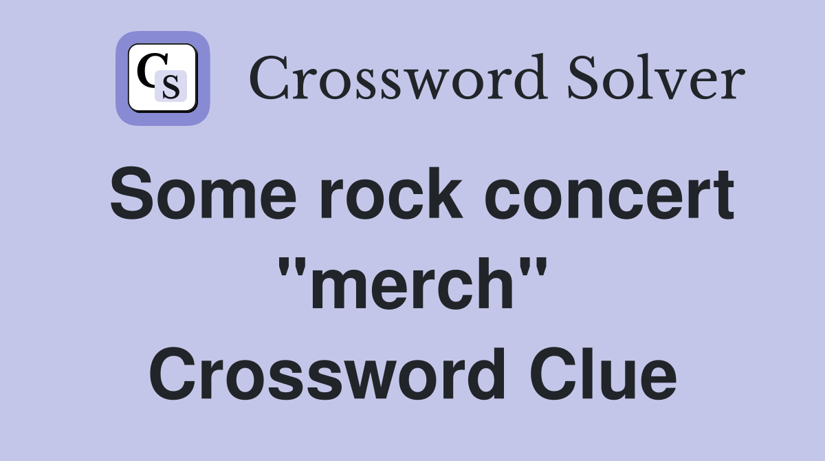 Some rock concert "merch" Crossword Clue