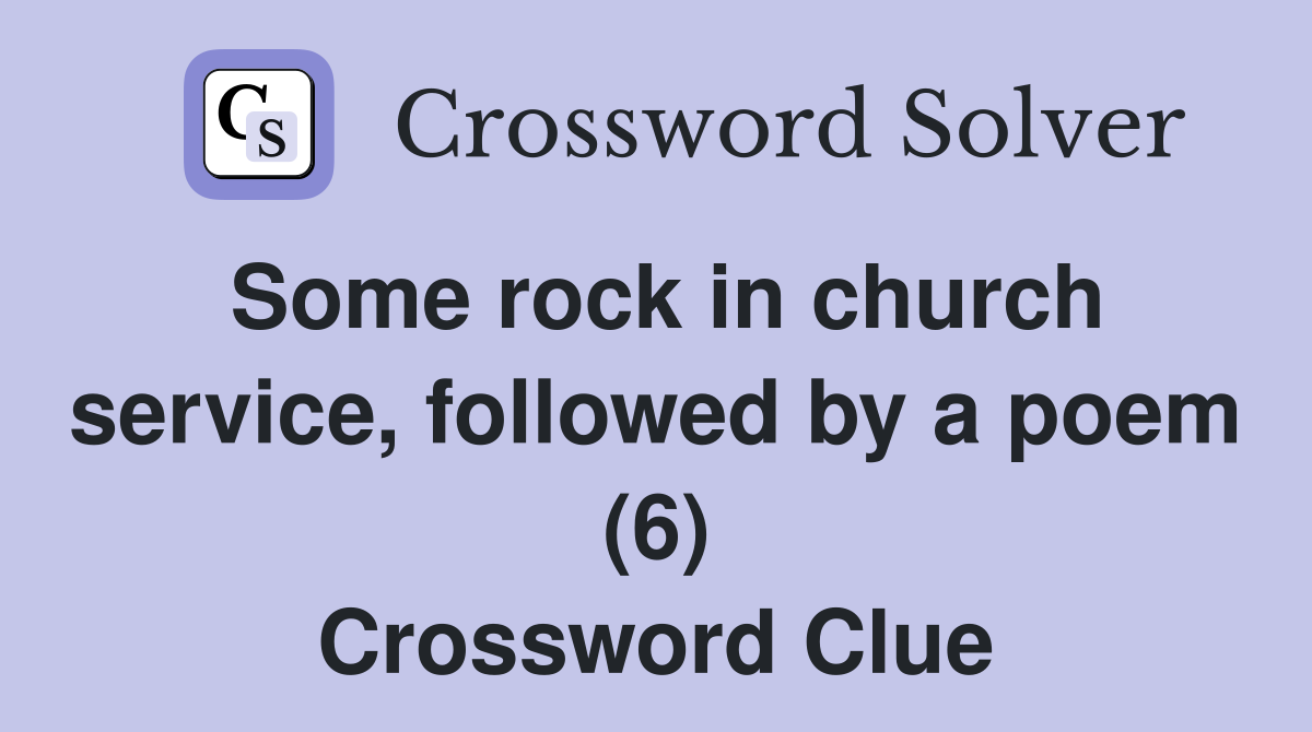 Some rock in church service, followed by a poem (6) Crossword Clue