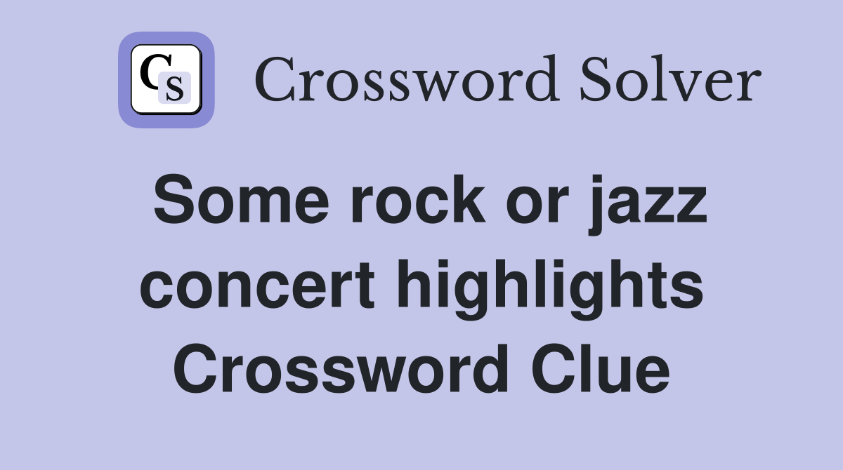 Some rock or jazz concert highlights Crossword Clue