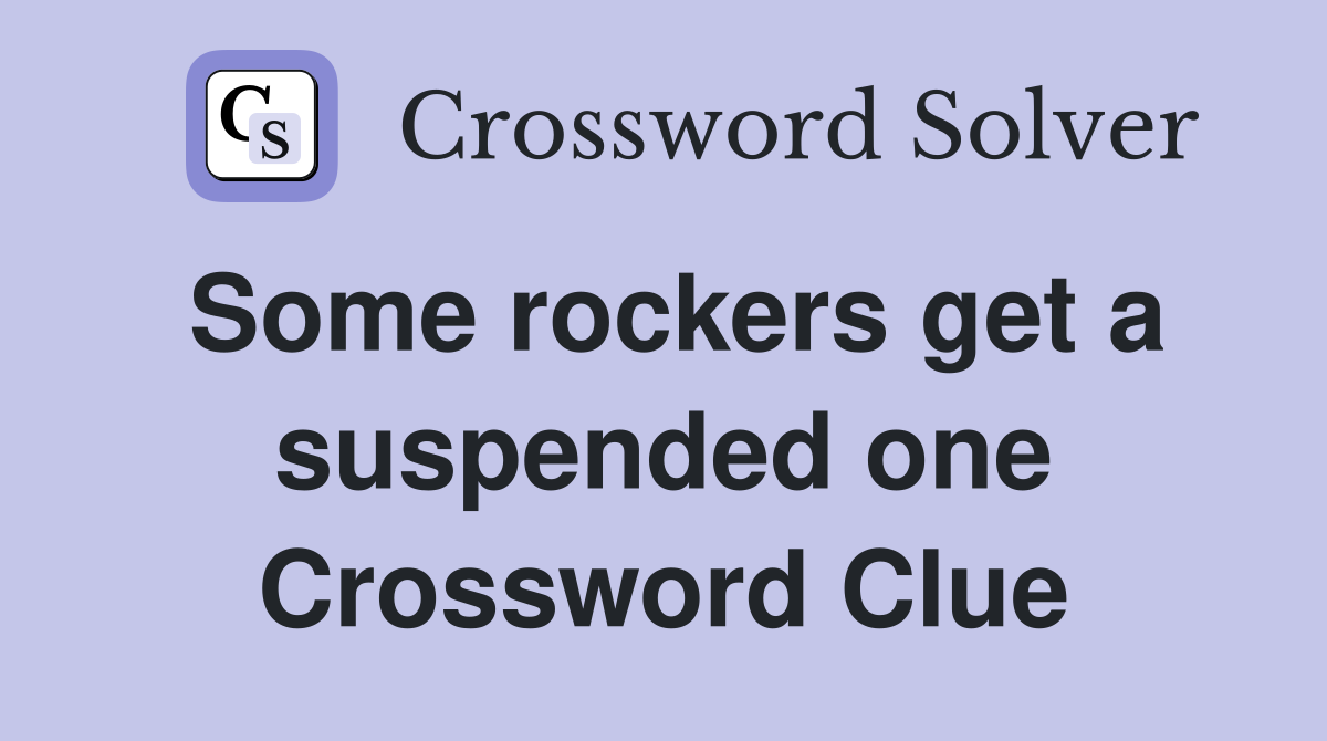 Some rockers get a suspended one Crossword Clue
