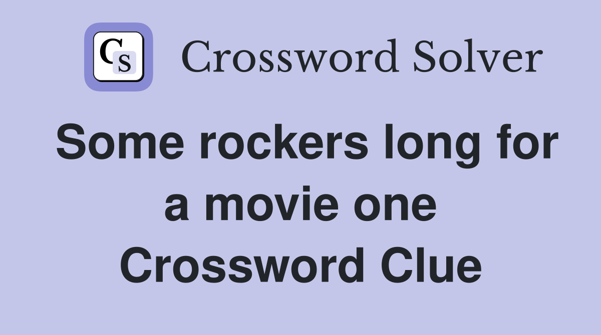 Some rockers long for a movie one Crossword Clue