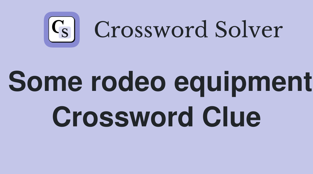 Some rodeo equipment Crossword Clue Answers Crossword Solver