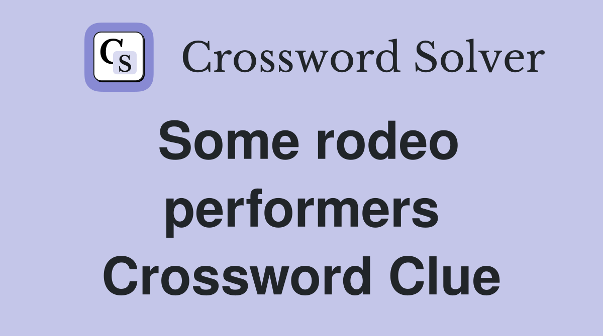 Some rodeo performers Crossword Clue