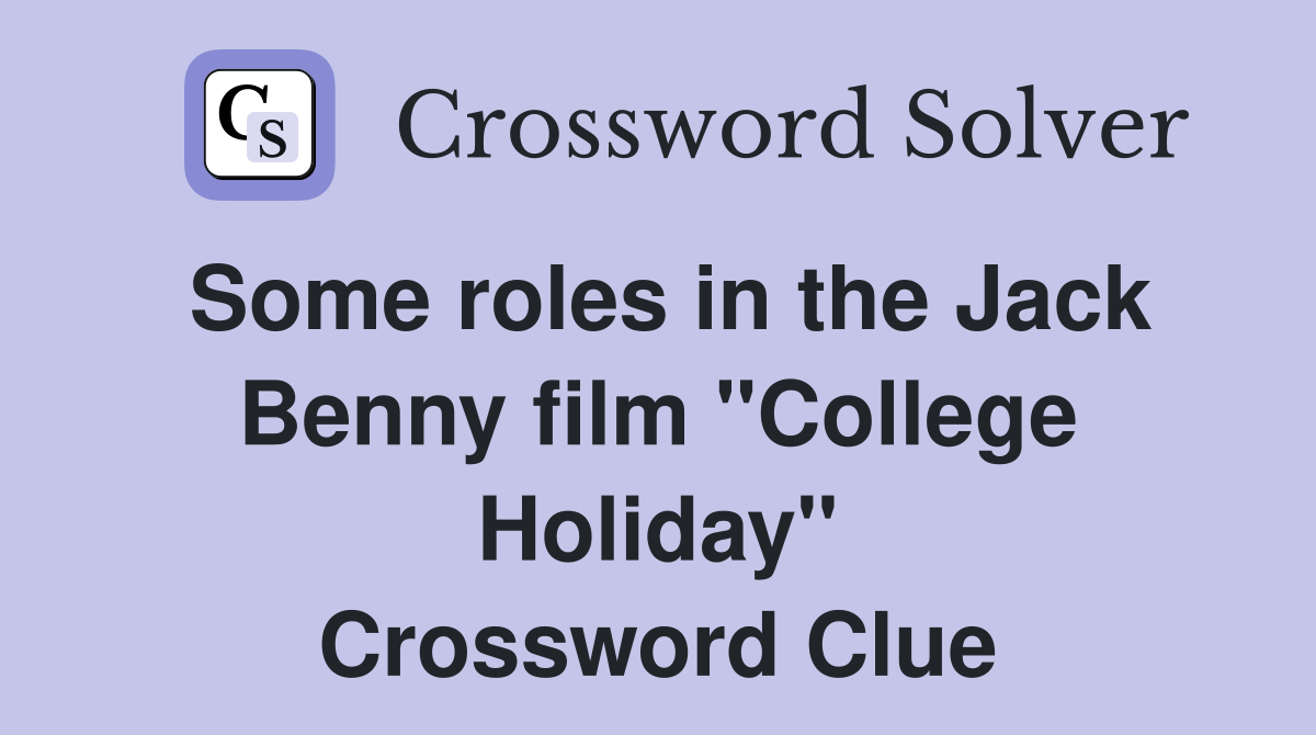 Some roles in the Jack Benny film "College Holiday" Crossword Clue