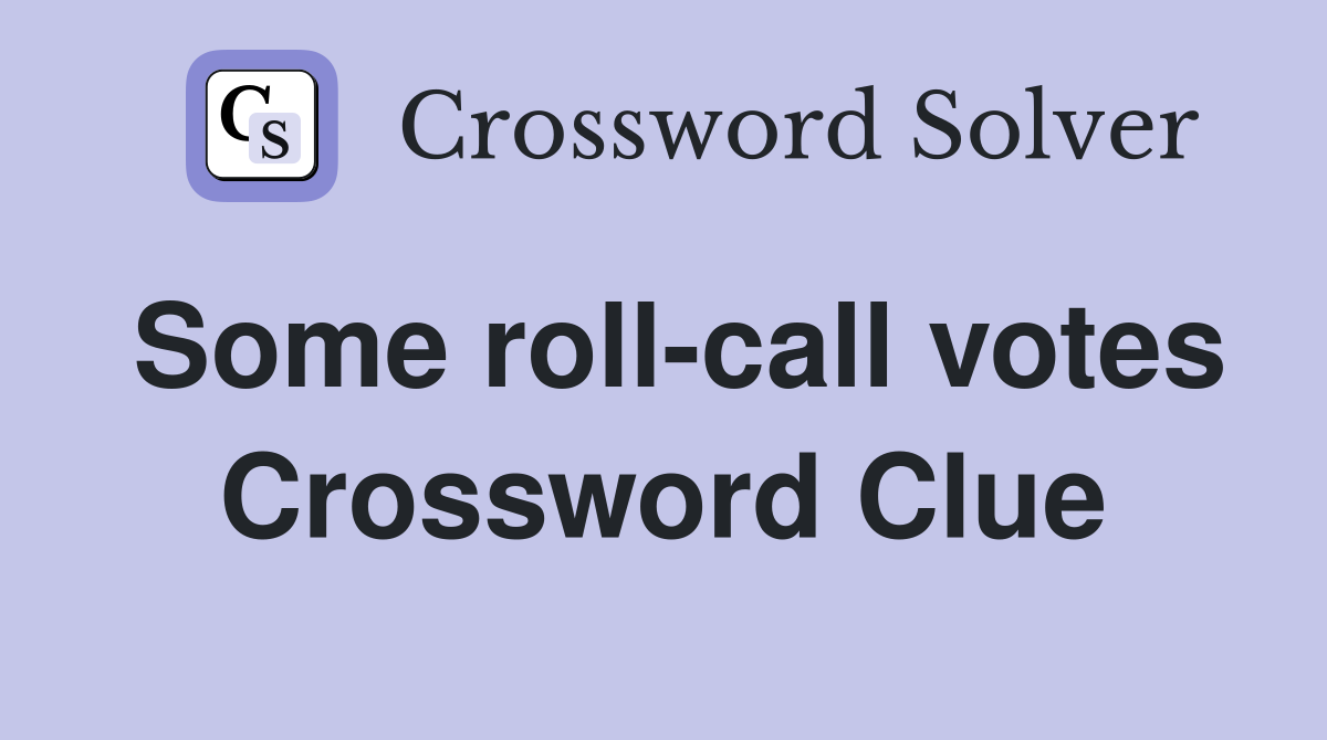 Some roll-call votes Crossword Clue