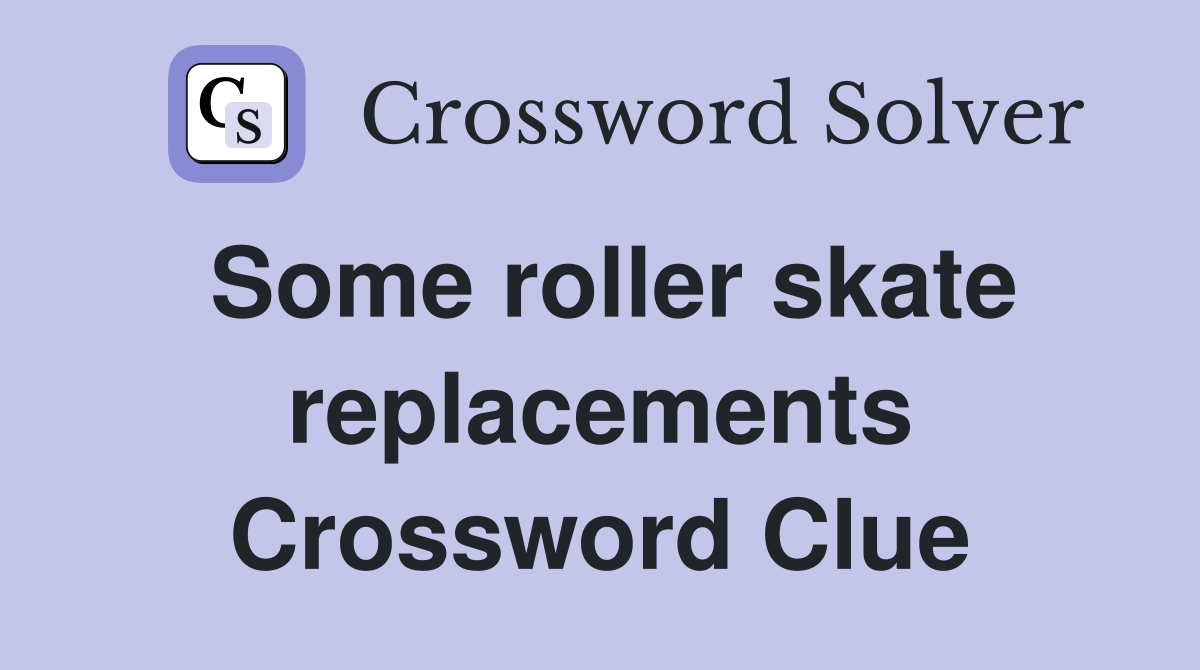 Some roller skate replacements Crossword Clue
