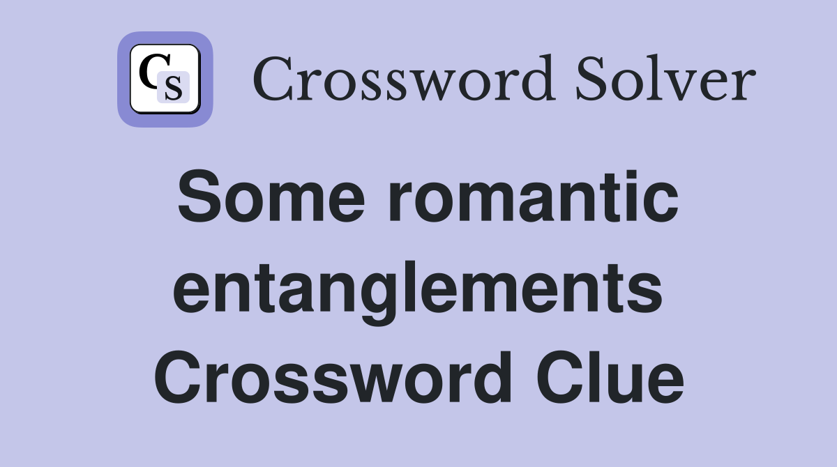 Some romantic entanglements Crossword Clue