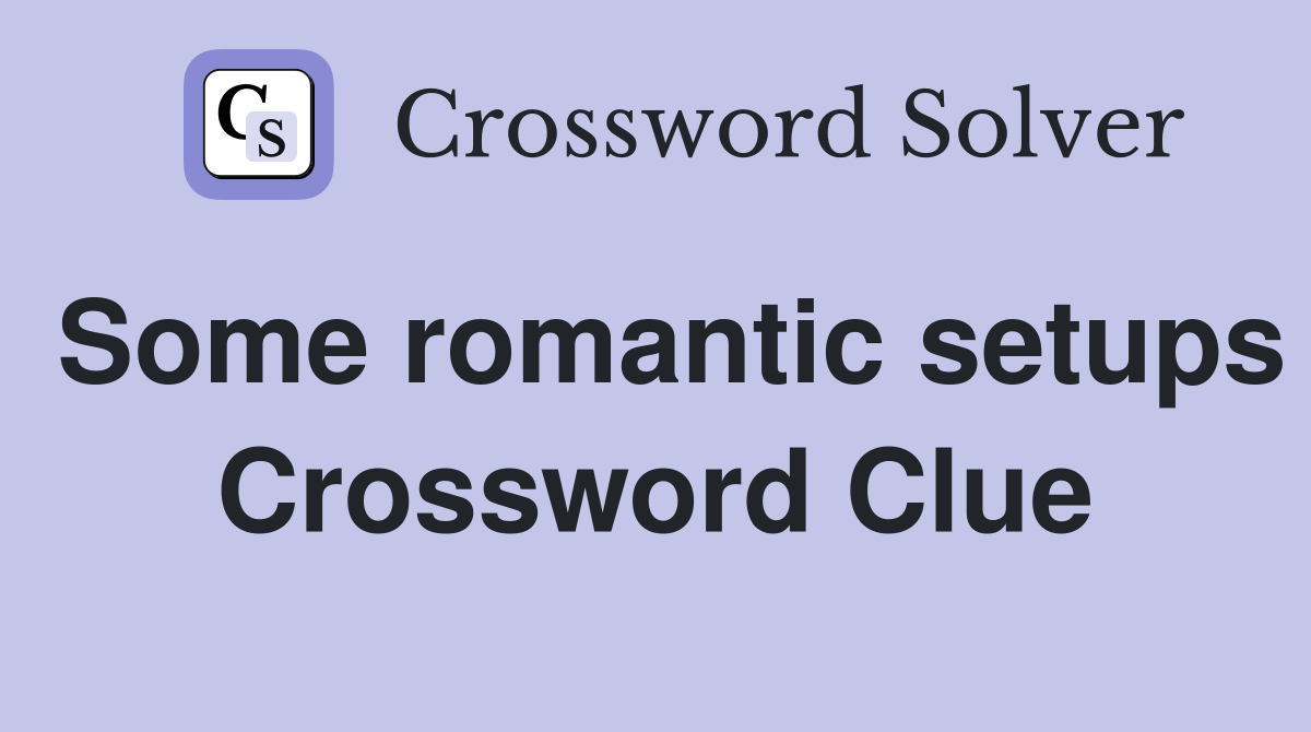 Some romantic setups Crossword Clue