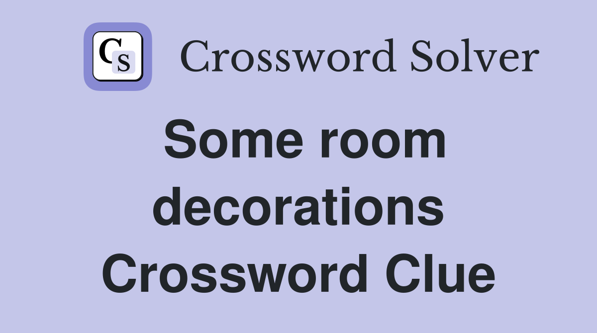 Some room decorations Crossword Clue