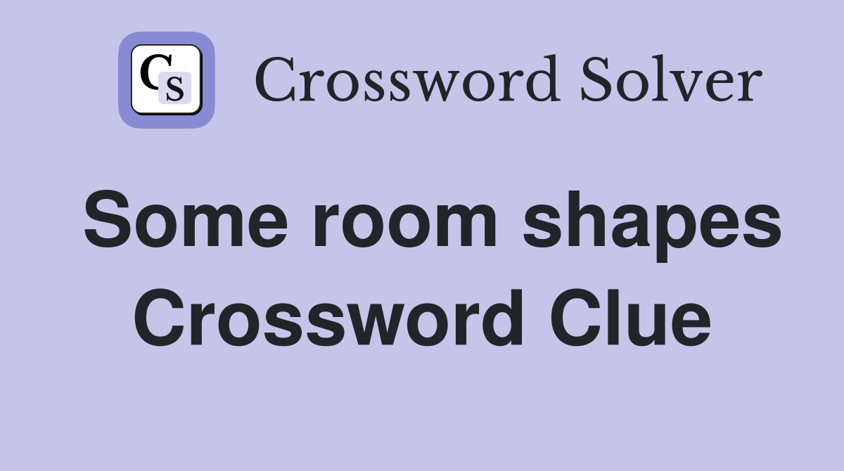 Some room shapes Crossword Clue