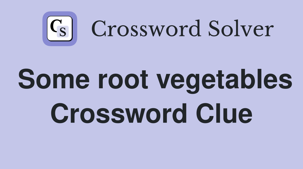 Some root vegetables Crossword Clue