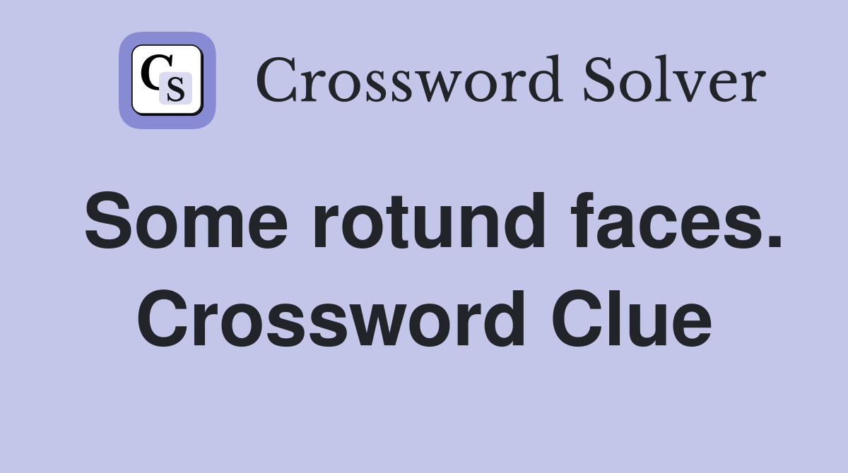 Some rotund faces. Crossword Clue