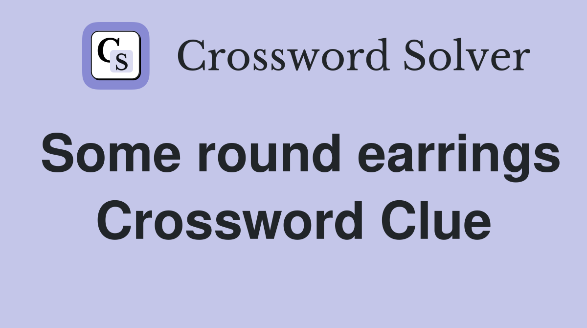 Some round earrings Crossword Clue