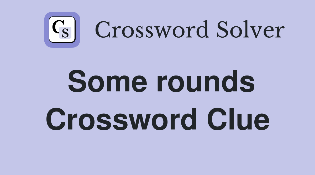 Some rounds Crossword Clue