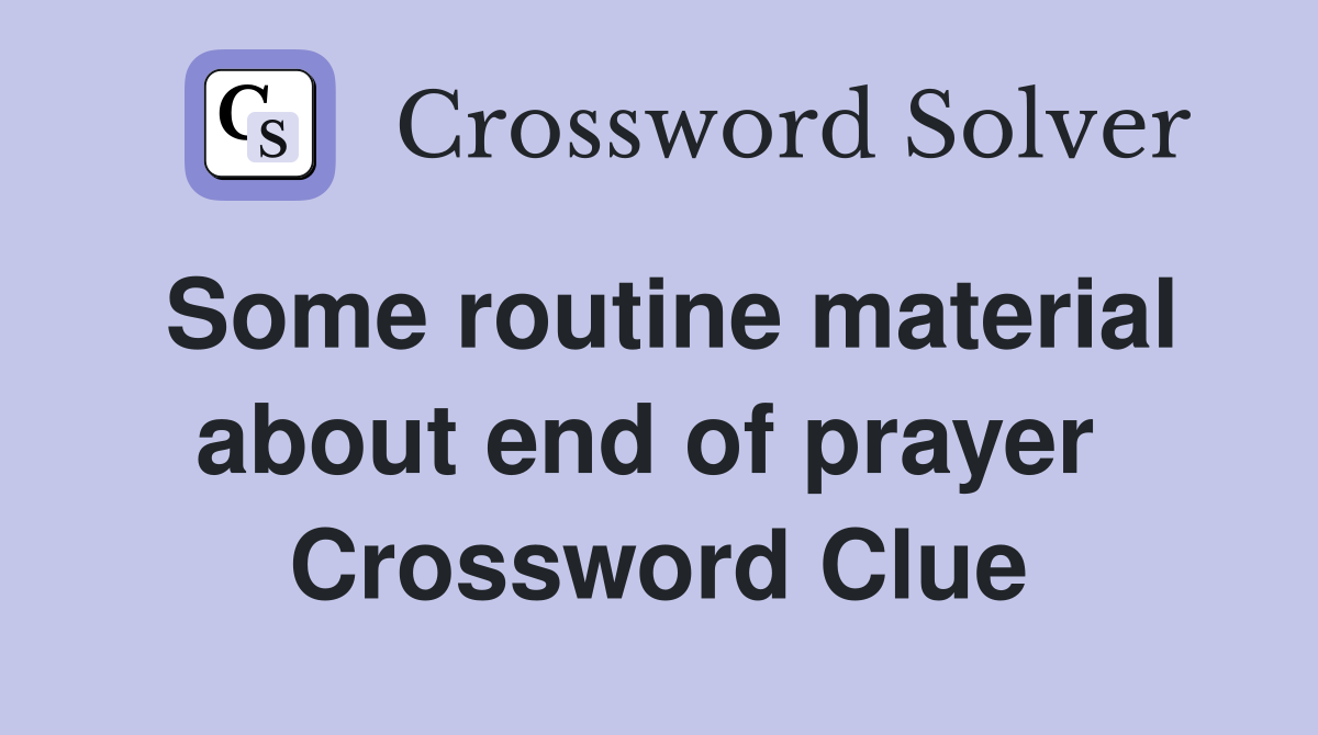 Some routine material about end of prayer  Crossword Clue