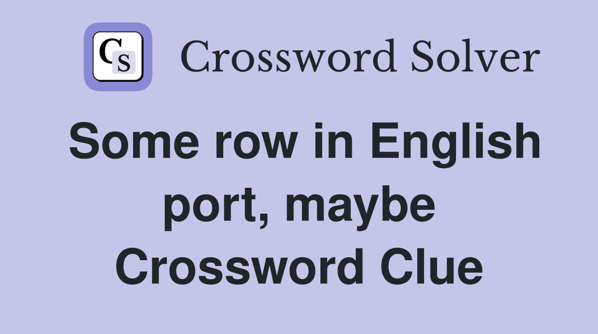 Some row in English port, maybe Crossword Clue